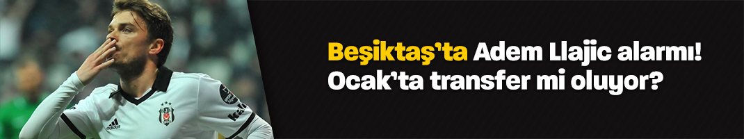 Son Dakika | Beşiktaş’ta Adem Ljajic alarmı! Ocak’ta transfer…